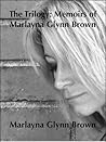 The Trilogy: Memoirs of Marlayna Glynn Brown