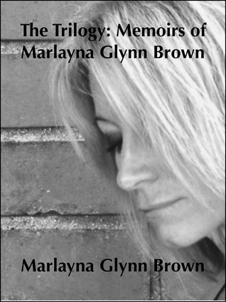 The Trilogy: Memoirs of Marlayna Glynn Brown