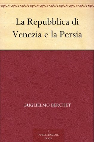 La Repubblica di Venezia e la Persia (Italian Edition)