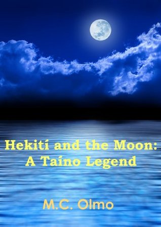 Hekití and the Moon: A Taíno Legend (Kindle Edition)