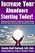 Increase Your Abundance Starting Today!: A Spiritual and Practical Guide to Transform Your Thoughts and Life to Attract More Wealth, Success and Joy After Debt, Bankruptcy or Failure