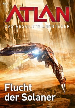 Atlan - Das absolute Abenteuer 7: Flucht der Solaner (German Edition)
