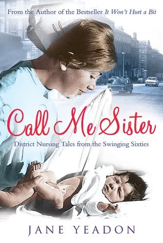 Call Me Sister: District Nursing Tales from the Swinging Sixties (Kindle Edition)
