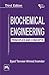 BIOCHEMICAL ENGINEERING : PRINCIPLES AND CONCEPTS