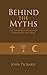 Behind the Myths - the Foundations of Judaism, Christianity a... by John  Pickard