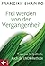 Frei werden von der Vergangenheit: Trauma-Selbsthilfe nach der EMDR-Methode