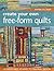 Create Your Own Free-Form Quilts by Rayna Gillman Create Your Own Free-Form Quilts by Rayna Gillman