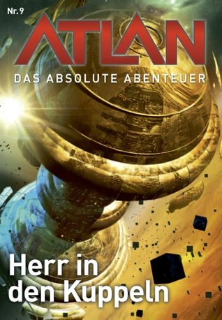 Atlan - Das absolute Abenteuer 9: Herr in den Kuppeln (German Edition)