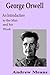 George Orwell: An Introduction to the Man and his Work
