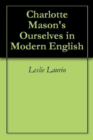 Charlotte Mason's Ourselves in Modern English (Charlotte Mason Series Paraphrase Book 4)