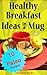 Healthy Breakfast Ideas in a Mug