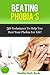 Beating Phobia's: 50 Techniques to help you Beat Your Phobia's for Life!