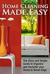 Home Cleaning Made Easy-The Clear and Simple Guide to Help Or... by Veronica Allen Home Cleaning Made Easy-The Clear and Simple Guide to Help Or... by Veronica Allen