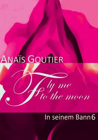 Fly Me to the Moon (In seinem Bann 6)