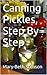 Canning Pickles, How To Can Pickles, Step By Step Guide (Canning and Preserving Guides)