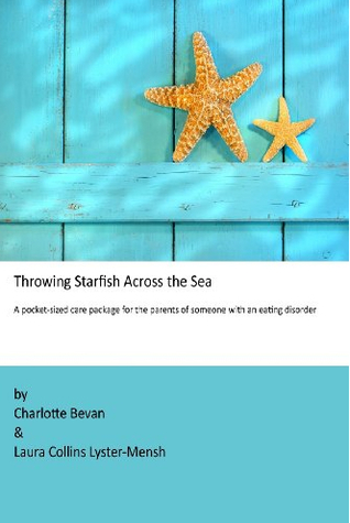 Throwing Starfish Across the Sea: A pocket-sized care package for the parents of someone with an eating disorder