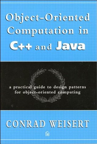 Object-Oriented Computation in C++ and Java: A Practical Guide to Design Patterns for Object-Oriented Computing (Dorset House eBooks)