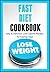Fast Diet Cookbook: Lose Weight, Stay Healthy, and Live Longer with these Easy, Delicious and Low-Calorie Recipes