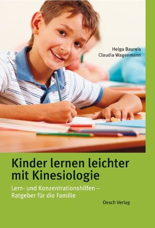 Kinder lernen leichter mit Kinesiologie: Lern- und Konzentrationshilfen - Ratgeber für die Familie (German Edition)
