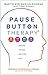 Pause Button Therapy