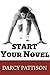 Start Your Novel by Darcy Pattison