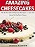 Amazing Cheesecakes: (Amazing Cookbook Series 1)
