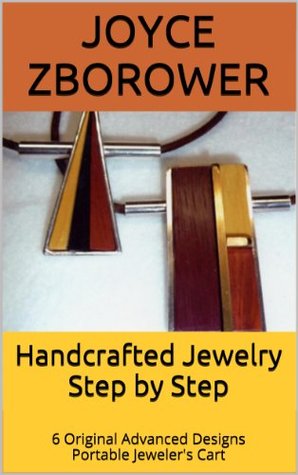 Handcrafted Jewelry Step by Step: 5 Advanced Projects – 1 Intermediate Project -- Portable Jeweler's Cart (Crafts Series)