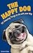 The Happy Dog: 101 Amazing Things To Do With Your Dog