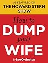 How to Dump Your Wife: For the Good Man Trapped in a Bad Marriage