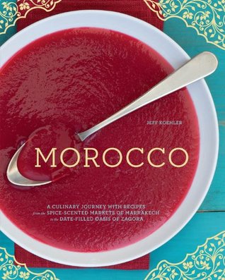 Morocco: A Culinary Journey with Recipes from the Spice-Scented Markets of Marrakech to the Date-Filled Oasis of Zagora (Kindle Edition)