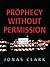 Prophecy Without Permission: The Dangers of Unauthorized Prophetic Declarations