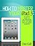 How To Master Your IPad 3 - In-Depth Guide To Jail Breaking Apps,Features And Exclusive Secrets