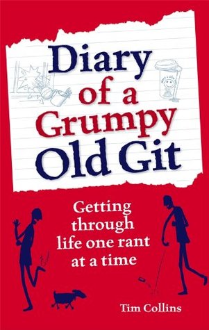Diary of a Grumpy Old Git: Getting through life one rant at a time (Kindle Edition)