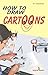 How To Draw Cartoons by B.V. Satyamurty