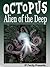 Octopus - Alien of the Deep! Incredible Facts, Photos and Video Links to Possibly the Oddest Creature on the Planet. (Amazing Animals Series Book 2)