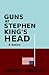 Guns at Stephen King's Head by Sammy Sneeze