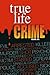 True Life Crime: Volume 1