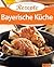Bayerische Küche: Die beliebtesten Rezepte (German Edition)
