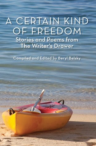 A Certain Kind of Freedom: Stories and Poems from The Writer's Drawer (The Writer's Drawer Book Series)