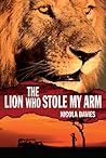 The Lion Who Stole My Arm by Nicola Davies