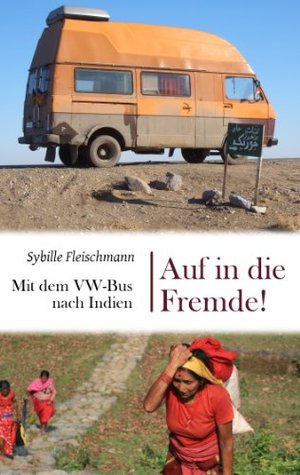 Auf in die Fremde!: Mit dem VW-Bus nach Indien (German Edition)