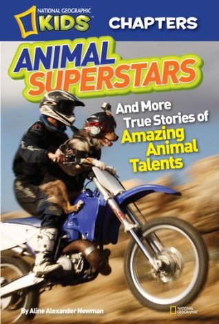 Animal Superstars: And More True Stories of Amazing Animal Talents (National Geographic Kids Chapters)