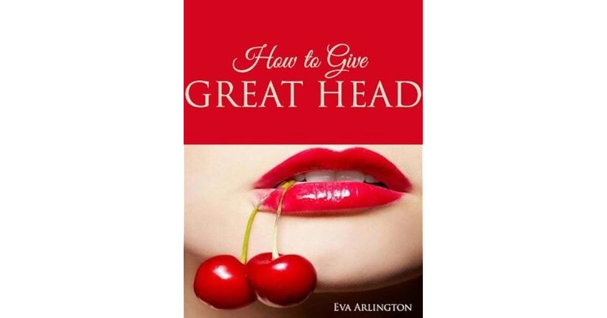Fellatrix: How to Give Great Head by Eva Arlington
