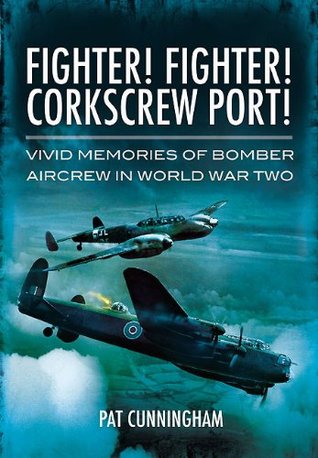 Fighter! Fighter! Corkscrew Port!: Vivid Memories of Bomber Aircrew in World War Two (Kindle Edition)