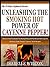 UNLEASHING THE SMOKING HOT POWER OF CAYENNE PEPPER! by Isabelle Wilcox