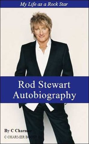Rod Stewart Autobiography – My life as a Rock Star - (Music) - (Performing Arts) - (Performing) - (Arts & Entertainment) - (Best Rock Band Biographies) - (Memoirs) - (Nonefiction)