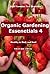 Organic Gardening Essentials 4 (The Organic Gardening Academy.)