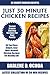 Just 30 Minute Chicken Recipes: Latest Collection of 30 Tested, Proven, Most-Wanted And Delicious Chicken Recipes For Healthy Life