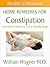Home Remedies for Constipation: Alternative Medicine for a Healthy Body (Health Collection)
