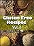 Gluten Free Recipes Vol 1: ...
